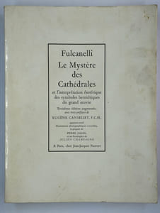 Le Mystère des Cathédrales et l'Interprétation ésotérique des Symboles hermétiques du Grand Oeuvre.