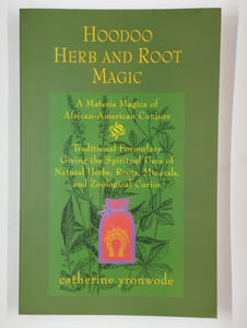 Hoodoo Herb and Root Magic. A Materia Magica of African-American Conjure.