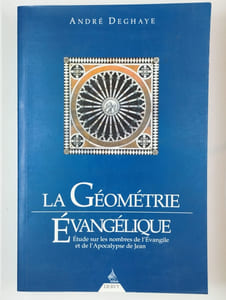 La Géométrie Évangélique. Étude sur les nombres de l'Évangile et de l'Apocalypse de Jean