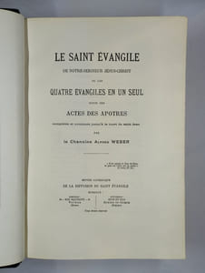 Le saint évangile de notre-seigneur Jésus-Christ ou les quatre évangiles en un seul suivi des actes des apôtres complétés et continués jusqu'à la mort de saint Jean.