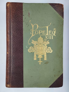 Pope Leo XIII. His life and letters, from recent & authentic sources; together with useful, instructive, and entertaining information required by all Roman Catholic people throughout the world.