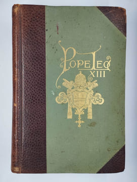 Pope Leo XIII. His life and letters, from recent & authentic sources; together with useful, instructive, and entertaining information required by all ...
