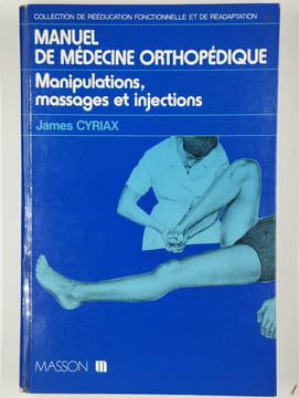 Manuel de médecine orthopédique. Manipulations, massages et injections.. CYRIAX James,