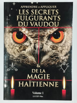 Apprendre et appliquer les secrets fulgurants du vaudou et de la magie haïtienne. Volume 1.. LUCIEN Max,
