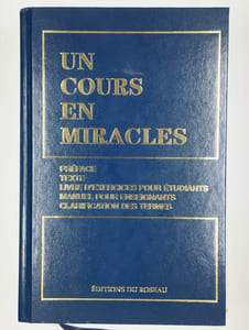 Un cours en miracles. Version intégrale. Préface, texte, livre d'exercices pour étudiants, manuel pour enseignants, clarification des termes.