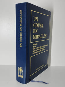 Un cours en miracles. Version intégrale. Préface, texte, livre d'exercices pour étudiants, manuel pour enseignants, clarification des termes.