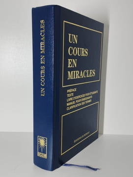 Un cours en miracles. Version intégrale. Préface, texte, livre d'exercices pour étudiants, manuel pour enseignants, clarification des termes.. ...