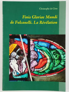 Finis Gloriae Mundi de Fulcanelli. La révélation.. CENE Christophe de,