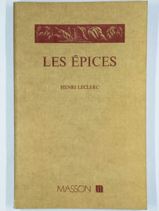 Les épices. Plantes condimentaires de la France et des colonies. Leur histoire, leurs usages alimentaires, leurs vertus therapeutiques.