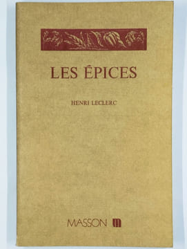 Les épices. Plantes condimentaires de la France et des colonies. Leur histoire, leurs usages alimentaires, leurs vertus therapeutiques.. LECLERC ...