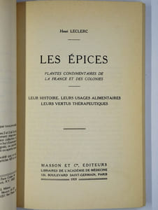 Les épices. Plantes condimentaires de la France et des colonies. Leur histoire, leurs usages alimentaires, leurs vertus therapeutiques.