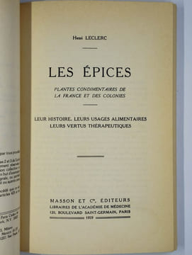 Les épices. Plantes condimentaires de la France et des colonies. Leur histoire, leurs usages alimentaires, leurs vertus therapeutiques.. LECLERC ...