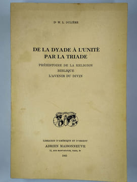 De la dyade à l'unité par la triade. Préhistoire de la religion biblique. L'avenir du divin.. DULIERE W. L. (Dr.),