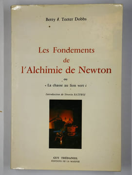 Les fondements de l'alchimie de Newton ou "la chasse au lion vert".. TEETER DOBBS Betty J.,