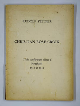 Christian Rose-Croix, trois conférences faites à neuchâtel 1911 et 1912. STEINER Rudolf,