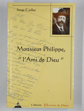 Monsieur Philippe, "l'ami de Dieu".. CAILLET Serge,