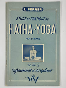 Etude et pratique du Hatha-Yoga par l'image.  2 vol. Tome I: les premiers pas. [Tome II: refrènements et disciplines].