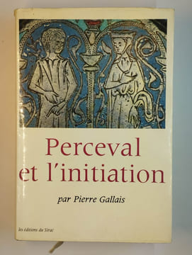Perceval et l'initiation. Essais sur le dernier roman, de Chrétien de Troyes, ses correspondances orientales et sa signification anthropologique.. ...