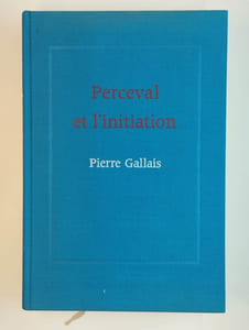Perceval et l'initiation. Essais sur le dernier roman, de Chrétien de Troyes, ses correspondances orientales et sa signification anthropologique.