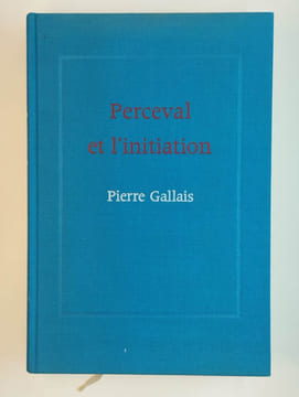 Perceval et l'initiation. Essais sur le dernier roman, de Chrétien de Troyes, ses correspondances orientales et sa signification anthropologique.. ...
