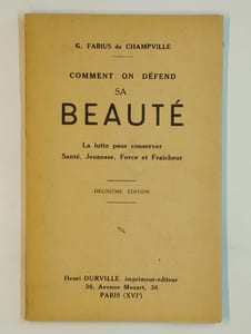 Comment on défend sa beauté. La lutte pour conserver santé, jeunesse, force et fraicheur.