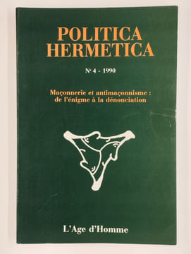 Politica Hermetica. N° 4 - 1990. Maçonnerie et antimaçonnisme: de l'énigme à la dénonciation.. COLLECTIF,