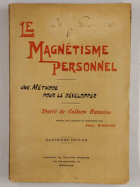 Le magnétisme personnel. Une méthode pour le développer. Traité de culture humaine.