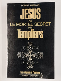 Jésus ou le mortel secret des Templiers.