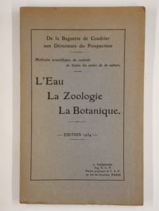 De la baguette de coudrier aux détecteurs du prospecteur. Méthode scientifique de contrôle de toutes les ondes de la nature. L'Eau - La Zoologie - La Botanique.