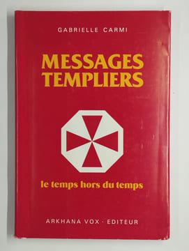 Messages templiers. Le temps hors du temps.. CARMI Gabrielle,