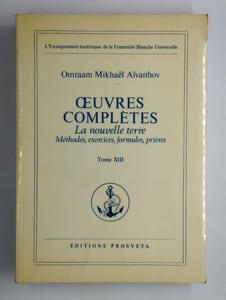 uvres complètes. La nouvelle terre. Méthodes, exercices, formules, prières. Tome XIII.