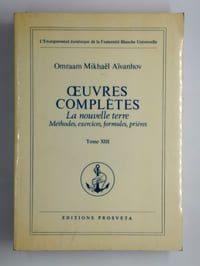 uvres complètes. La nouvelle terre. Méthodes, exercices, formules, prières. Tome XIII.