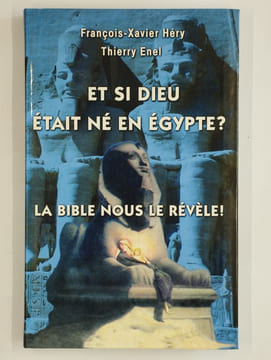 Et si Dieu était né en Egypte ? La Bible nous le révèle !. HERY François-Xavier, Enel Thierry,
