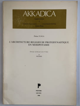 Akkadiva. L'architecture religieuse protodynastique en Mésopotamie. 2 vol. I Texte. [II Figures].. TUNCA Onhan,