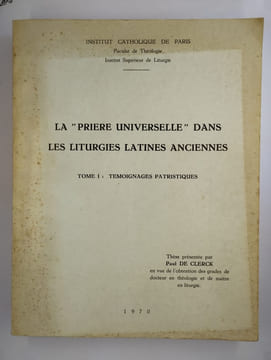 La prière universelle dans les liturgies latines anciennes. Tome I : Témoignages patristiques.. DE CLERCK Paul,