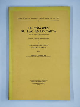 Le congrès du lac Anavatapta (vies de saints bouddhiques). Extrait du Vinaya des Mülasarvastivadin Bhaisajyavastu. COMPLET en 2 vol. I. Légendes des ...