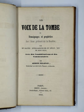 Les voix de la tombe ou témoignages et prophéties sur l'état présent de la société, par de hautes intelligences de ce siècle, qui ne sont plus, avec ...
