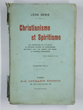 Christianisme et Spiritisme. Les vicissitudes de l'Evangile - La doctrine secrète du Christianisme - Relations avec les esprits des morts - La ...