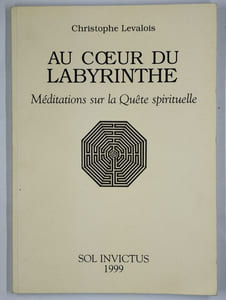 Au cur du labyrinthe. Méditations sur la quête spirituelle.