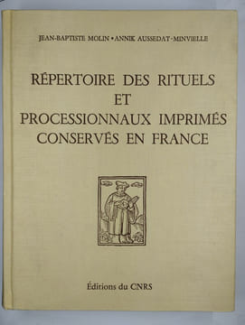 Répertoire des rituels et processionnaux imprimés conservés en France.. MOLIN Jean-Baptiste, AUSSEDAT-MINVIELLE Annik,