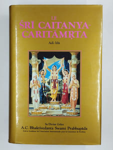 Le sri caitanya-caritamrta Adi-lila. 2 vol. Première partie : Krsnadasa Kaviraja Gosvami glorifie le seigneur et ses compagnons. [Deuxième partie : les divertissements du seigneur].