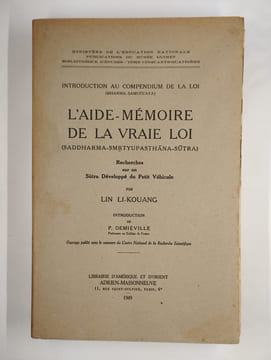 L'aide mémoire de la vraie loi. (Saddharma-Smrtyupasthan-Sutra). Recherches sur un sutra développé du Petit Véhicule.. LI-KOUANG Lin, DEMIEVILLE P. ...