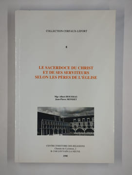 Le sacerdoce du Christ et de ses serviteurs selon les pères de l'église.. HOUSSIAU Albert (Mgr), MONDET Jean-Pierre,