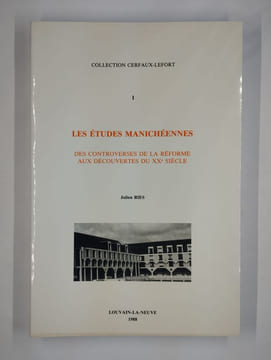 Les études manichéennes. Des controverses de la réforme aux découvertes du XXe siècle.. RIES Julien,