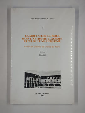 La mort selon la bible dans l'antiquité classique et selon le manichéisme. Actes d'un colloque de Louvain-La-Neuve.. RIES Julien,