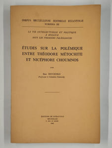 La vie intellectuelle et politique à Byzance sous les premiers paléologues. Etudes sur la polémique entre Théodore Métochite et Nicéphore Choumnos.