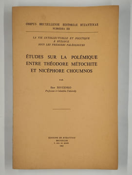 La vie intellectuelle et politique à Byzance sous les premiers paléologues. Etudes sur la polémique entre Théodore Métochite et Nicéphore Choumnos.. ...