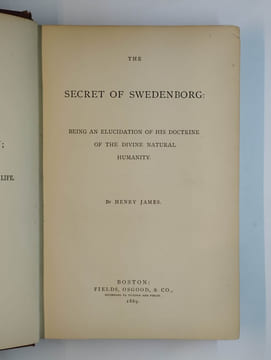 The secret of Swedenborg : being an elucidation of his doctrine of the divine natural humanity.. JAMES Henry,
