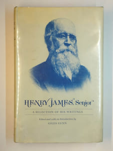 Henry James, Senior. A selection of his writings.