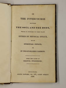 Lot de 2 livres. Vol. 1: On the Intercourse between the Soul and the Body, which is Supposed to Take Place either by Physical Influx, or by Spiritual Influx or by Pre-established Harmony. From the latin. [Vol. 2: Concerning the White Horse mentioned in the Revelation, Chap. XIX. With Extracts from the Arcana Coelestia, concerning the Word and it's Spiritual or Internal Sense. To which are added, remarks on the soul of beasts, and the life of vegetables. Translated from the latin. Originally published in the year 1758].
